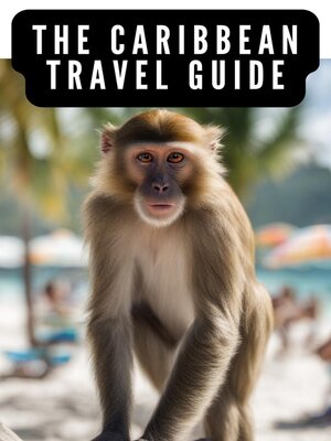 cover image of Caribbean Travel Guide--Explore the Caribbean Islands